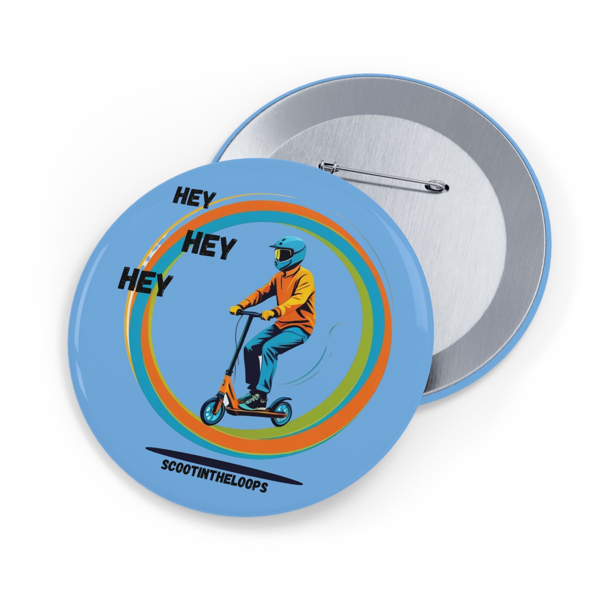 Hey Hey Hey Scoot Round Pin