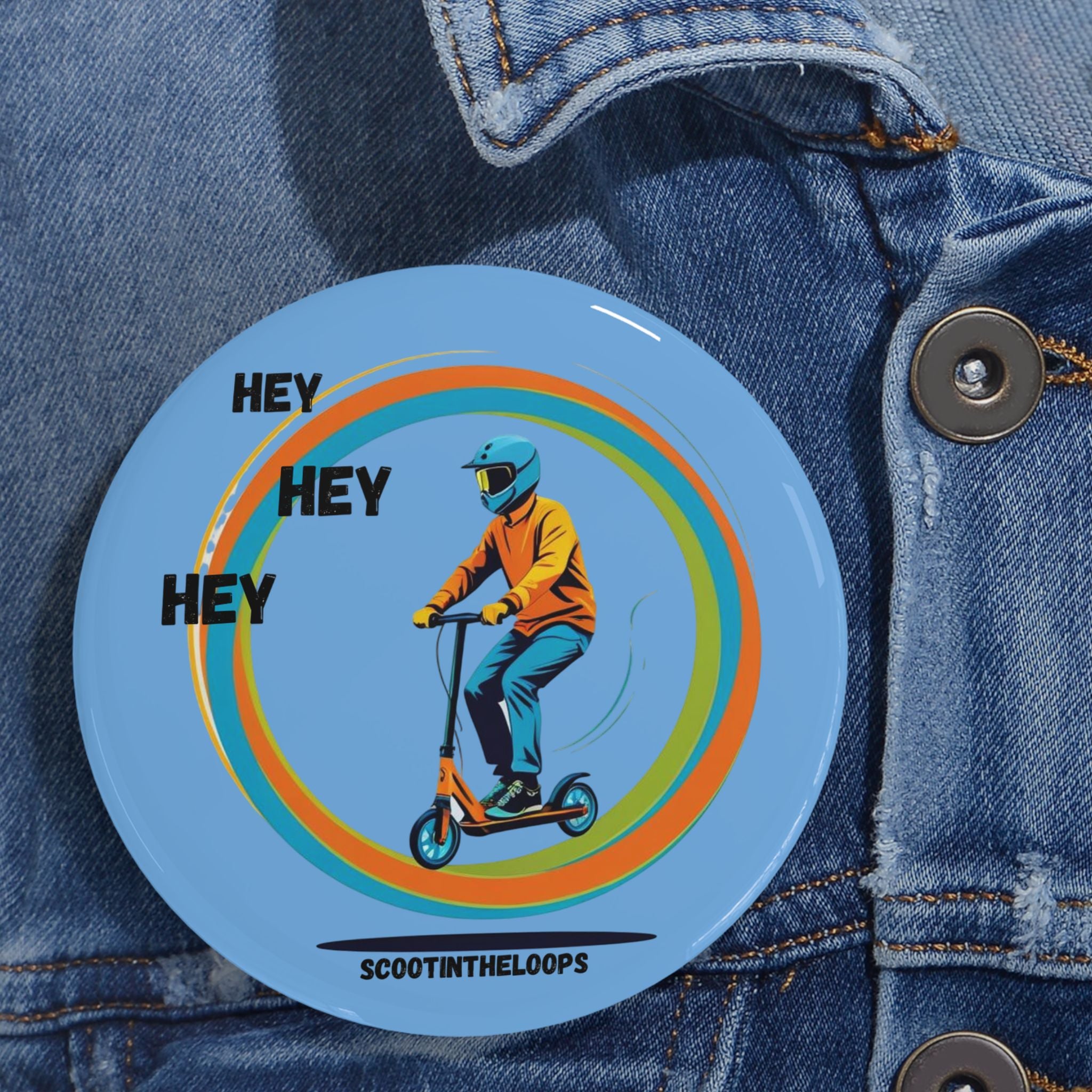 Hey Hey Hey Scoot Round Pin